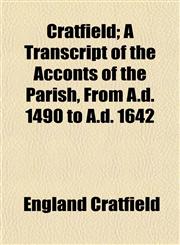 Cratfield; A Transcript of the Acconts of the Parish, From A.d. 1490 to A.d. 1642,1152213121,9781152213128