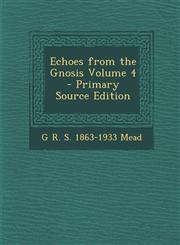 Echoes from the Gnosis Volume 4 - Primary Source Edition,1295517922,9781295517923