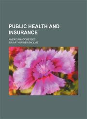Public health and insurance; American addresses,1150988983,9781150988981