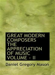 GREAT MODERN COMPOSERS THE APPRECIATION OF MUSIC VOLUME - II,1117501027,9781117501024