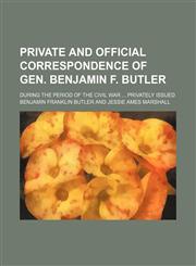 Private and official correspondence of Gen. Benjamin F. Butler Volume 2; during the period of the Civil War  Privately issued,1150086645,9781150086649