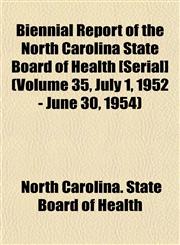 Biennial Report of the North Carolina State Board of Health [Serial] (Volume 35, July 1, 1952 - June 30, 1954),1153449323,9781153449328