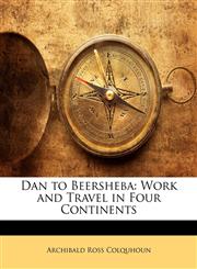 Dan to Beersheba Work and Travel in Four Continents,1143208722,9781143208720
