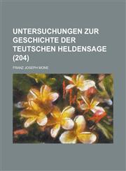 Untersuchungen Zur Geschichte Der Teutschen Heldensage (204),1231209267,9781231209264