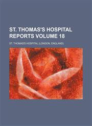 St. Thomas's Hospital reports Volume 18,1130922596,9781130922592