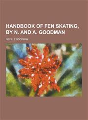 Handbook of Fen Skating, by N. and A. Goodman,1230405224,9781230405223