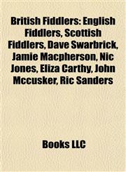 British Fiddlers English Fiddlers, Scottish Fiddlers, Dave Swarbrick, Jamie Macpherson, Nic Jones, Eliza Carthy, John Mccusker, Ric Sanders,115811902X,9781158119028