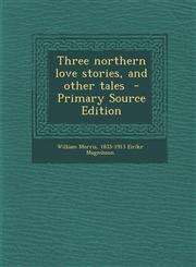 Three Northern Love Stories, and Other Tales,1289853487,9781289853488