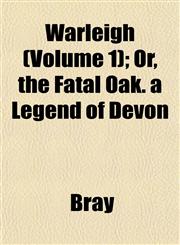Warleigh (Volume 1); Or, the Fatal Oak. a Legend of Devon,1153206064,9781153206068