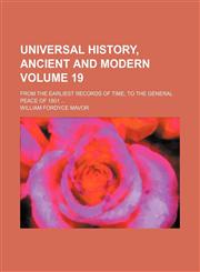 Universal history, ancient and modern; from the earliest records of time, to the general peace of 1801  Volume 19,1150527757,9781150527753