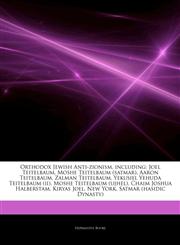 Articles On Orthodox Jewish Anti-zionism, including Joel Teitelbaum, Moshe Teitelbaum (satmar), Aaron Teitelbaum, Zalman Teitelbaum, Yekusiel Yehuda Teitelbaum (ii), Moshe Teitelbaum (ujhel), Chaim Joshua Halberstam, Kiryas Joel, New York,1244500410,9781244500419