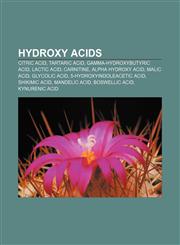 Hydroxy acids Citric acid, Tartaric acid, Gamma-Hydroxybutyric acid, Lactic acid, Carnitine, Alpha hydroxy acid, Malic acid, Glycolic acid,1157404928,9781157404927