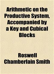Arithmetic on the Productive System, Accompanied by a Key and Cubical Blocks,1151898805,9781151898807
