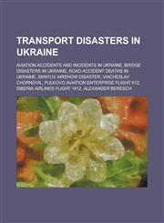 Transport Disasters in Ukraine Aviation Accidents and Incidents in Ukraine, Bridge Disasters in Ukraine, Road Accident Deaths in Ukraine,1155988205,9781155988207
