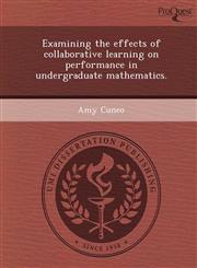 Examining the effects of collaborative learning on performance in undergraduate mathematics.,1248984854,9781248984857