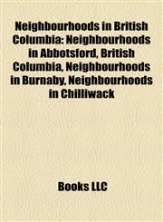 Neighbourhoods in British Columbia Neighbourhoods in Abbotsford, British Columbia, Neighbourhoods in Burnaby, Neighbourhoods in Chilliwack,1157890431,9781157890430
