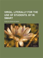 Virgil, literally for the use of students. By W. Smart,1150637242,9781150637247