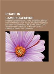 Roads in Cambridgeshire Streets in Cambridge, Mill Road, Cambridge, Station Road, Cambridge, King's Parade, Trumpington Street, Elizabeth Way,1156978882,9781156978887
