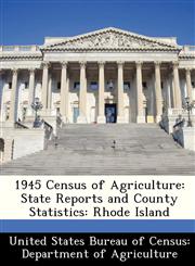1945 Census of Agriculture State Reports and County Statistics: Rhode Island,128833883X,9781288338832