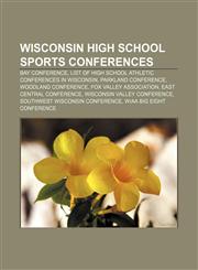 Wisconsin high school sports conferences Bay Conference, List of high school athletic conferences in Wisconsin, Parkland Conference,1156801885,9781156801888