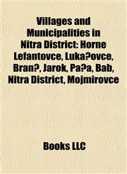 Villages and Municipalities in Nitra District Horné Lefantovce, Lukáčovce, Branč, Jarok, Paňa, Báb, Nitra District, Mojmírovce,1155505565,9781155505565