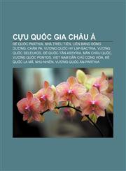 Cựu quốc gia châu Á Đế quốc Parthia, Nhà Triều Tiên, Liên bang Đông Dương, Chăm Pa, Vương quốc Hy Lạp-Bactria, Vương quốc Seleukos,1233868705,9781233868704