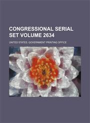 Congressional serial set Volume 2634,1130718271,9781130718270