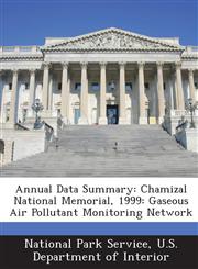 Annual Data Summary Chamizal National Memorial, 1999: Gaseous Air Pollutant Monitoring Network,1288672047,9781288672042