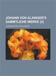 Johann Von Alxinger's Sammtliche Werke (2),1234354489,9781234354480