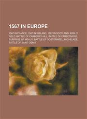 1567 in Europe 1567 in France, 1567 in Ireland, 1567 in Scotland, Kirk O' Field, Battle of Carberry Hill, Battle of Farsetmore,1157726445,9781157726449