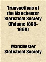 Transactions of the Manchester Statistical Society (Volume 1868-1869),1152076388,9781152076389