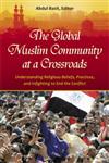 The Global Muslim Community at a Crossroads Understanding Religious Beliefs, Practices, and Infighting, to End the Conflict,0313396973,9780313396977