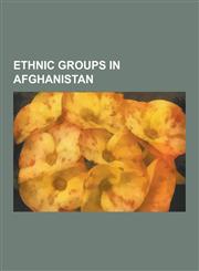 Ethnic Groups in Afghanistan Pashtun People, Uzbeks, Hazara People, Persian People, Tajik People, Gurjar, Siah-Posh Kafirs, Qizilbash, Qaraei, Turk,1230622802,9781230622804