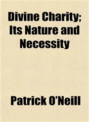 Divine Charity; Its Nature and Necessity,1152236709,9781152236707