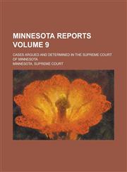 Minnesota Reports; Cases Argued and Determined in the Supreme Court of Minnesota Volume 9,1236928601,9781236928603