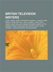 British television writers Terry Jones, Gerry Anderson, Russell T Davies, Nigel Kneale, David Mitchell, Paul Cornell, Griff Rhys Jones,1157518648,9781157518648