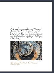 Life and Correspondence of Samuel Johnson D.D. Missionary of the Church of England in Connecticut,,111714450X,9781117144504