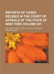 Reports of Cases Decided in the Court of Appeals of the State of New York Volume 201,123426689X,9781234266899