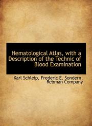 Hematological Atlas, with a Description of the Technic of Blood Examination,1140575562,9781140575566