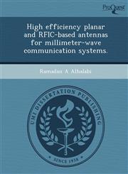 High efficiency planar and RFIC-based antennas for millimeter-wave communication systems.,1243735120,9781243735126