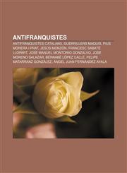 Antifranquistes Antifranquistes catalans, Guerrillers maquis, Pius Morera i Prat, Jesús Monzón, Francesc Sabaté Llopart,123270914X,9781232709145