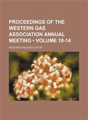 Proceedings of the Western Gas Association Annual Meeting (Volume 10-14),1154269590,9781154269598