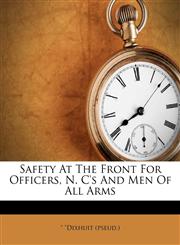 Safety At The Front For Officers, N. C's And Men Of All Arms,1174981873,9781174981876