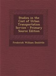 Studies in the Cost of Urban Transportation Service - Primary Source Edition,1294908049,9781294908043