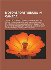 Motorsport venues in Canada Defunct motorsport venues in Canada, Dirt oval racing venues in Canada, Drag racing venues in Canada, Motocross racing venues in Canada, Paved oval racing venues in Canada, Road racing venues in Canada,115788380X,9781157883807