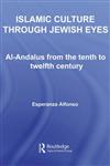 Islamic Culture through Jewish Eyes: Al-Andalus from the Tenth to Twelfth Century (Routledge Studies in Middle Eastern Literatures),0415437326,9780415437325