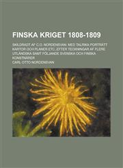 Finska Kriget 1808-1809; Skildradt AF C.O. Nordensvan. Med Talrika Portratt Kartor Och Planer Etc., Efter Teckningar AF Flere Utlandska Samt Foljande,115466788X,9781154667882