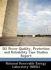 DG Power Quality, Protection and Reliability Case Studies Report,1249134080,9781249134084