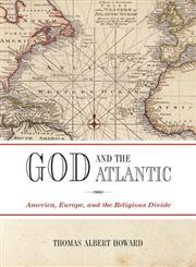 God and the Atlantic America, Europe, and the Religious Divide,0199671303,9780199671304