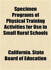 Specimen Programs of Physical Training Activities for Use in Small Rural Schools,1154853667,9781154853667
